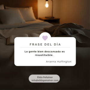La gente bien descansada descansada es insustituible. insustituible. Arianna Huffington